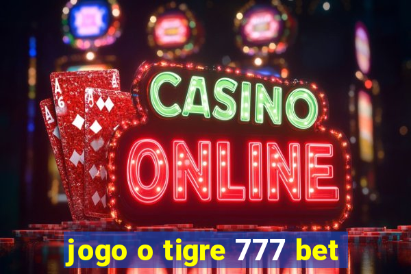 jogo o tigre 777 bet